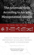 The Anunnaki Gods According to Ancient Mesopotamian Sources by Michael S. Heiser